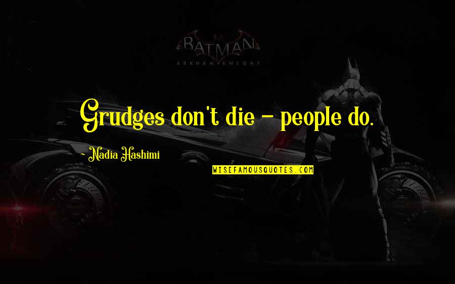 Try Hard To Achieve Something Quotes By Nadia Hashimi: Grudges don't die - people do.