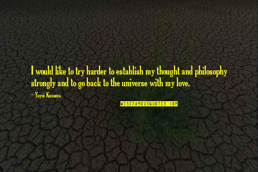 Try Harder Love Quotes By Yayoi Kusama: I would like to try harder to establish