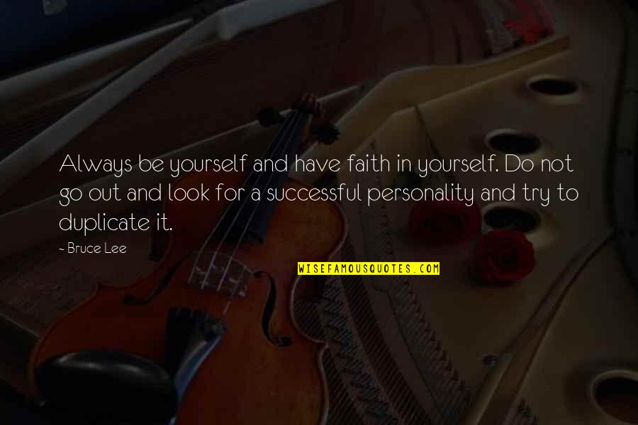 Try It Yourself Quotes By Bruce Lee: Always be yourself and have faith in yourself.