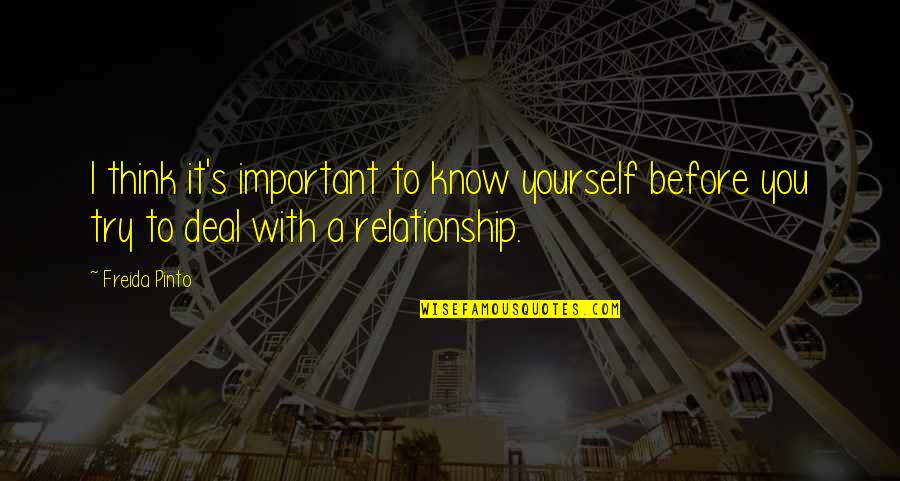 Try It Yourself Quotes By Freida Pinto: I think it's important to know yourself before