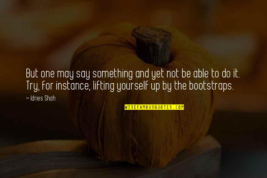 Try It Yourself Quotes By Idries Shah: But one may say something and yet not
