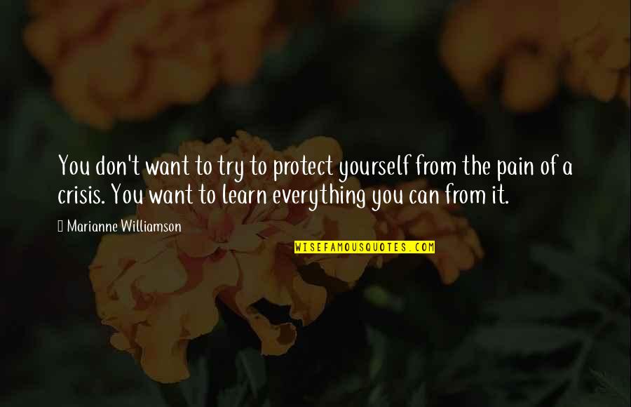 Try It Yourself Quotes By Marianne Williamson: You don't want to try to protect yourself