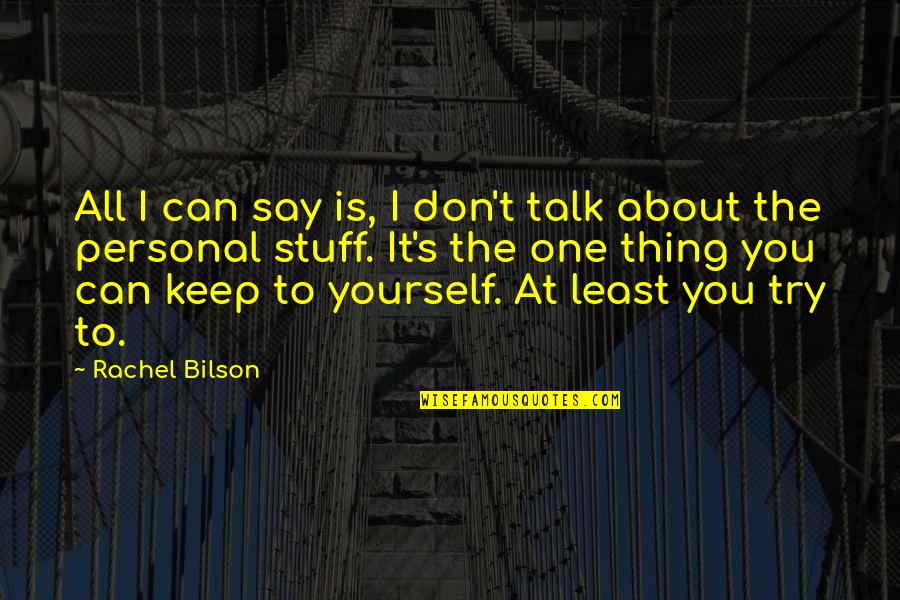 Try It Yourself Quotes By Rachel Bilson: All I can say is, I don't talk