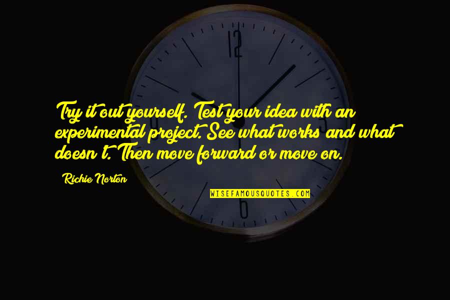 Try It Yourself Quotes By Richie Norton: Try it out yourself. Test your idea with