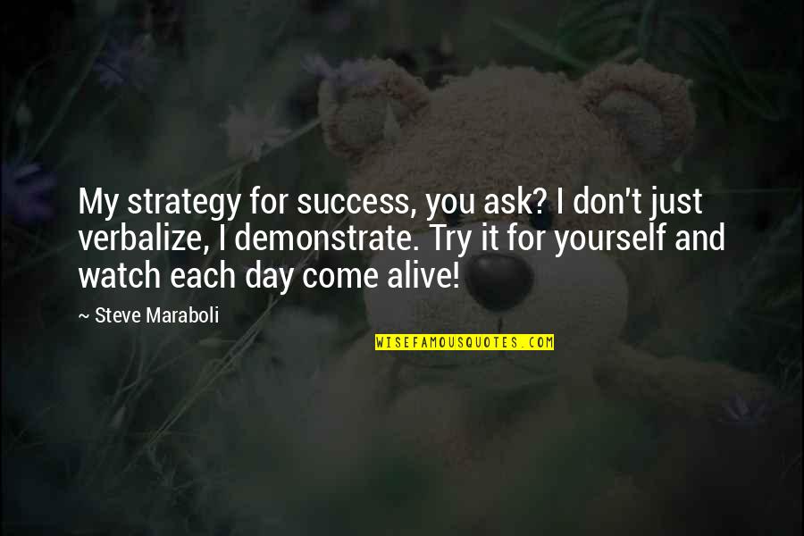 Try It Yourself Quotes By Steve Maraboli: My strategy for success, you ask? I don't
