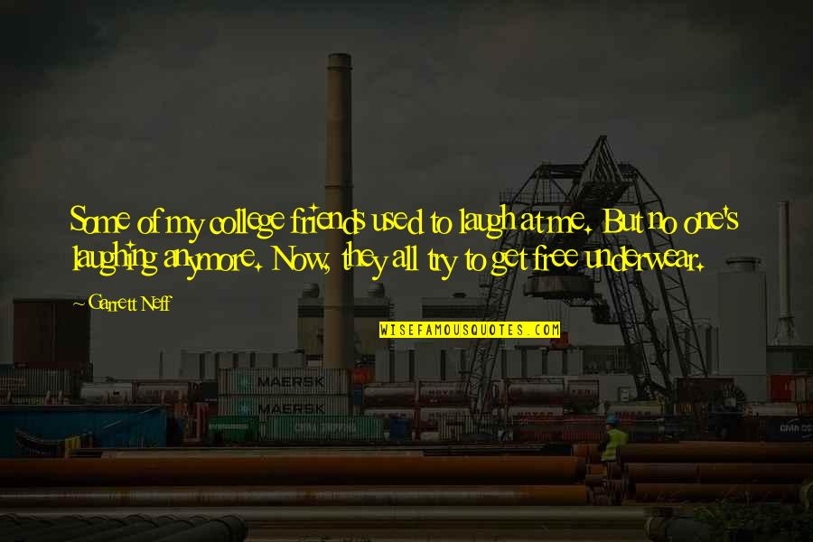Try Me Now Quotes By Garrett Neff: Some of my college friends used to laugh Try Me Now Quotes By Garrett Neff: Some of my college friends used to laugh