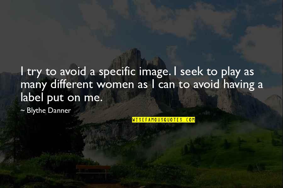 Try Me Quotes By Blythe Danner: I try to avoid a specific image. I