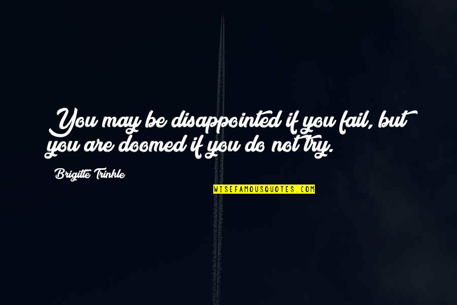 Try Motivational Quotes By Brigitte Trinkle: You may be disappointed if you fail, but