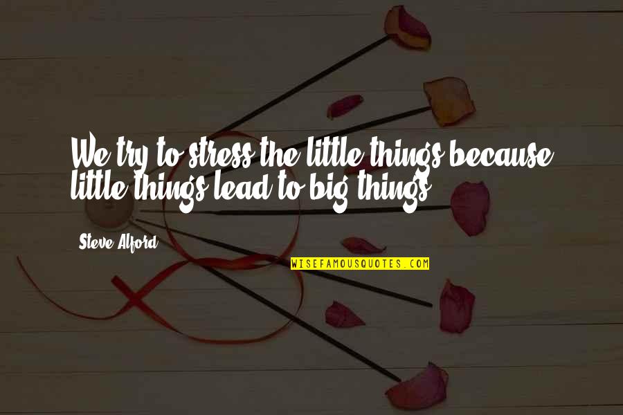 Try Motivational Quotes By Steve Alford: We try to stress the little things because