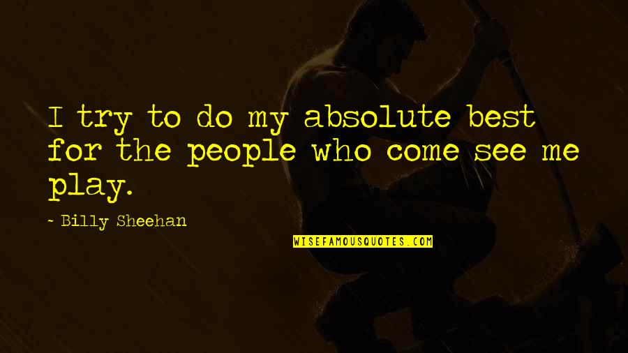 Try My Best Quotes By Billy Sheehan: I try to do my absolute best for