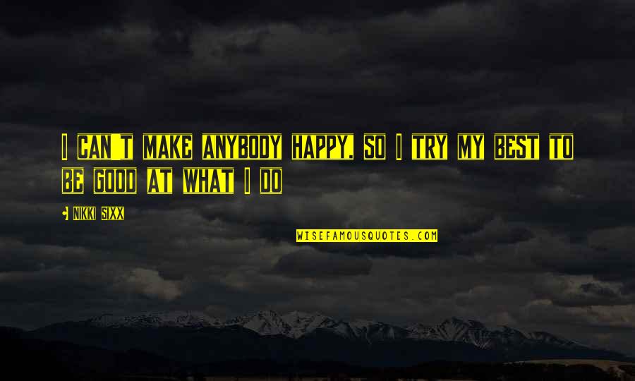 Try My Best Quotes By Nikki Sixx: I can't make anybody happy, so I try