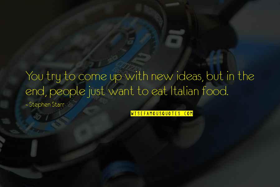 Try New Food Quotes By Stephen Starr: You try to come up with new ideas, Try New Food Quotes By Stephen Starr: You try to come up with new ideas,