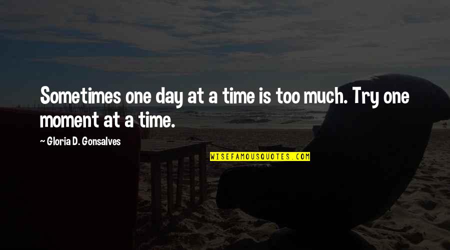 Try One More Time Quotes By Gloria D. Gonsalves: Sometimes one day at a time is too