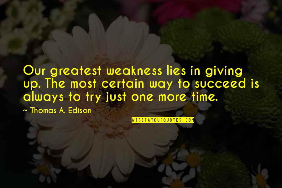 Try One More Time Quotes By Thomas A. Edison: Our greatest weakness lies in giving up. The