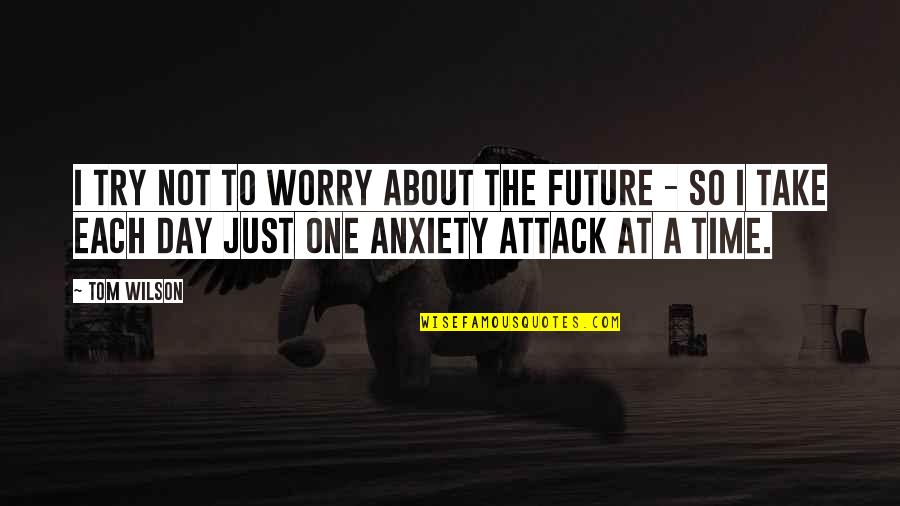 Try One More Time Quotes By Tom Wilson: I try not to worry about the future