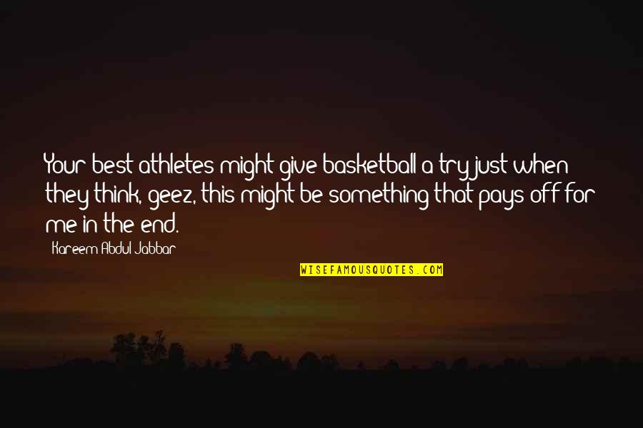 Try Out Basketball Quotes By Kareem Abdul-Jabbar: Your best athletes might give basketball a try