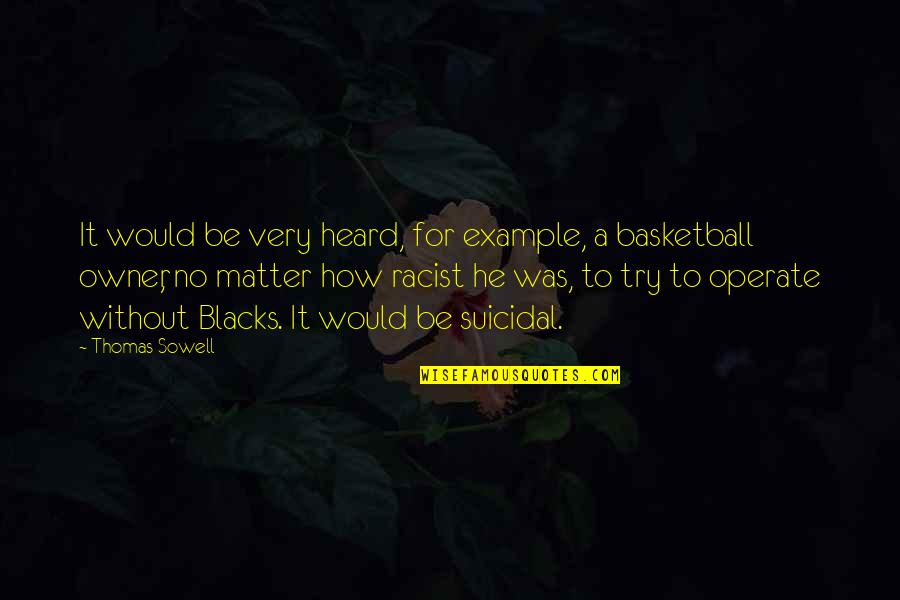 Try Out Basketball Quotes By Thomas Sowell: It would be very heard, for example, a