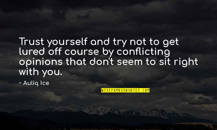 Try Quotes Quotes By Auliq Ice: Trust yourself and try not to get lured Try Quotes Quotes By Auliq Ice: Trust yourself and try not to get lured