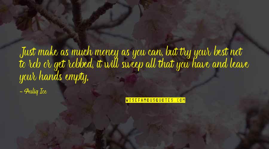 Try Quotes Quotes By Auliq Ice: Just make as much money as you can, Try Quotes Quotes By Auliq Ice: Just make as much money as you can,