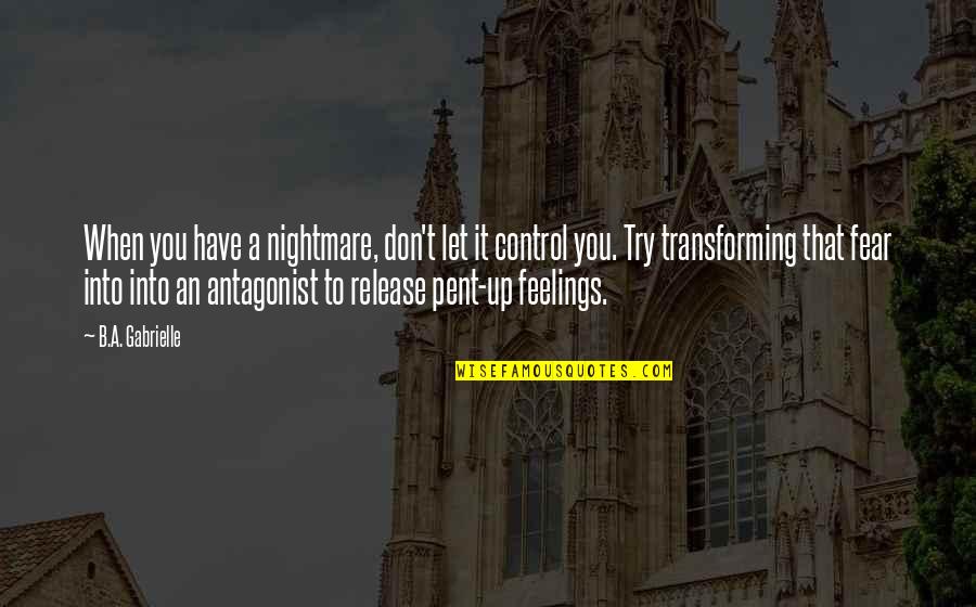 Try Quotes Quotes By B.A. Gabrielle: When you have a nightmare, don't let it Try Quotes Quotes By B.A. Gabrielle: When you have a nightmare, don't let it