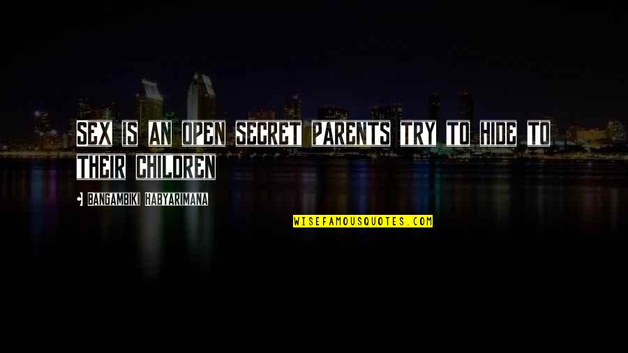 Try Quotes Quotes By Bangambiki Habyarimana: Sex is an open secret parents try to Try Quotes Quotes By Bangambiki Habyarimana: Sex is an open secret parents try to