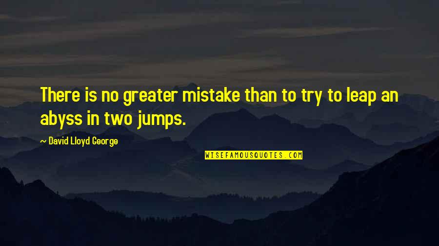 Try Quotes Quotes By David Lloyd George: There is no greater mistake than to try Try Quotes Quotes By David Lloyd George: There is no greater mistake than to try