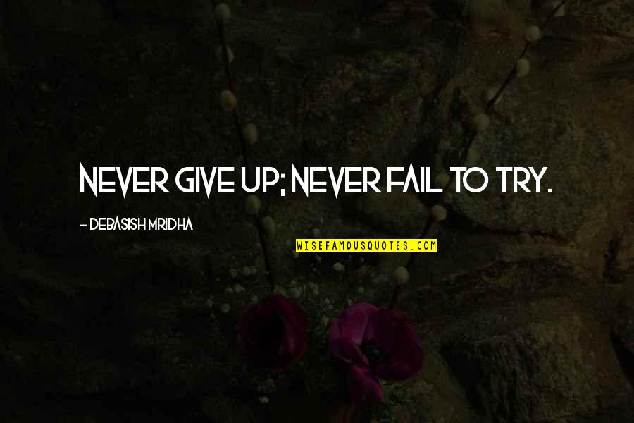 Try Quotes Quotes By Debasish Mridha: Never give up; never fail to try. Try Quotes Quotes By Debasish Mridha: Never give up; never fail to try.