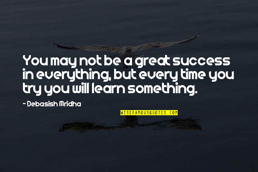 Try Quotes Quotes By Debasish Mridha: You may not be a great success in Try Quotes Quotes By Debasish Mridha: You may not be a great success in