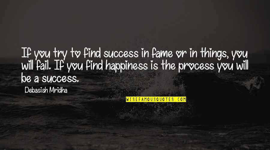 Try Quotes Quotes By Debasish Mridha: If you try to find success in fame Try Quotes Quotes By Debasish Mridha: If you try to find success in fame