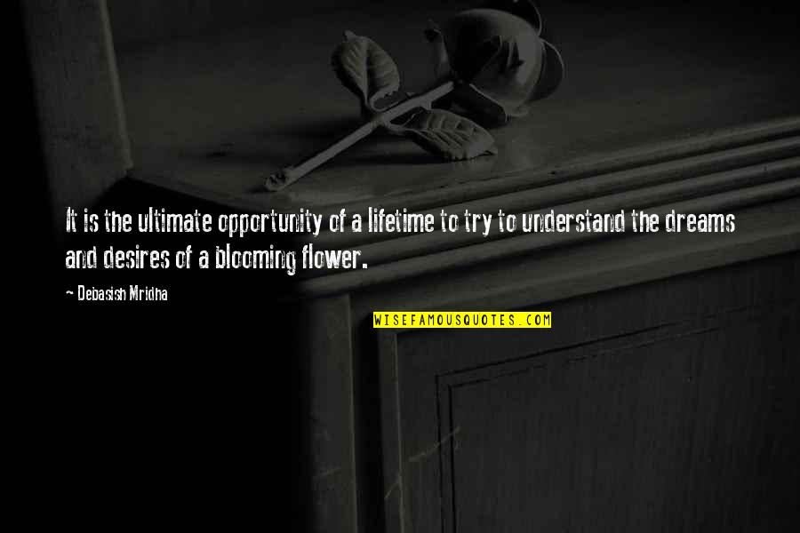 Try Quotes Quotes By Debasish Mridha: It is the ultimate opportunity of a lifetime Try Quotes Quotes By Debasish Mridha: It is the ultimate opportunity of a lifetime