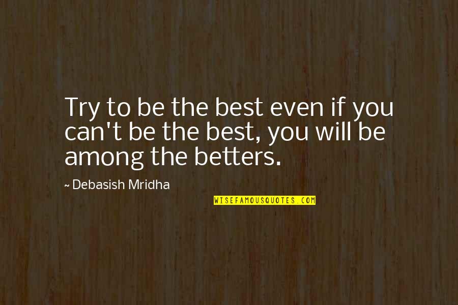 Try Quotes Quotes By Debasish Mridha: Try to be the best even if you
