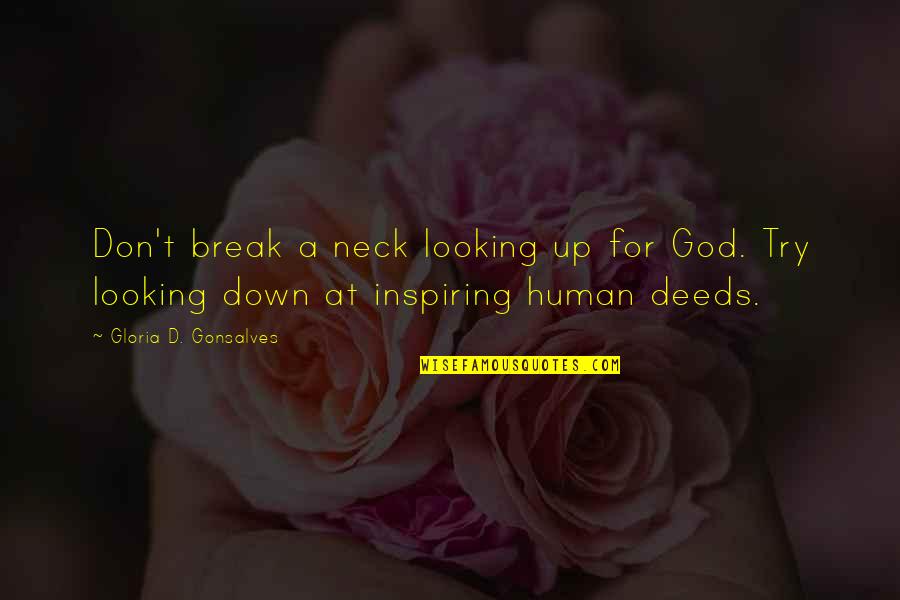 Try Quotes Quotes By Gloria D. Gonsalves: Don't break a neck looking up for God. Try Quotes Quotes By Gloria D. Gonsalves: Don't break a neck looking up for God.