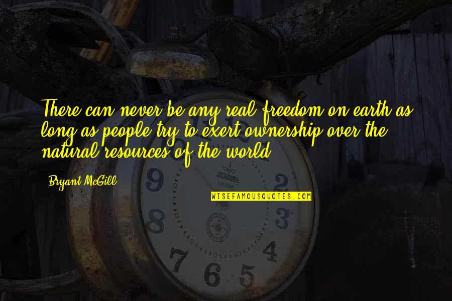 Try To Be Real Quotes By Bryant McGill: There can never be any real freedom on