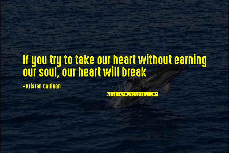 Try To Break My Heart Quotes By Kristen Callihan: If you try to take our heart without