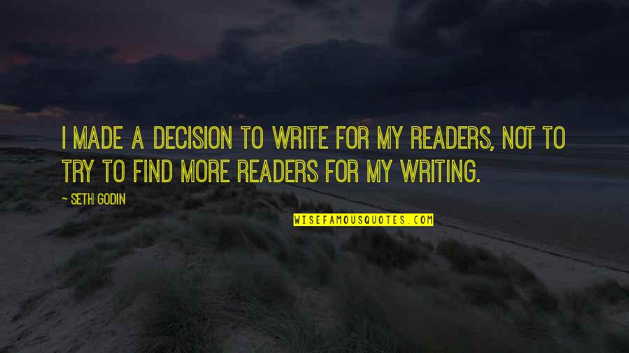 Try To Find My Quotes By Seth Godin: I made a decision to write for my