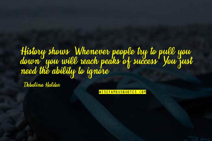 Try To Ignore Quotes By Debalina Haldar: History shows: Whenever people try to pull you Try To Ignore Quotes By Debalina Haldar: History shows: Whenever people try to pull you