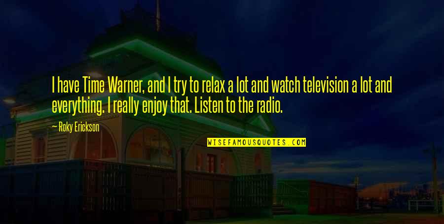 Try To Listen Quotes By Roky Erickson: I have Time Warner, and I try to