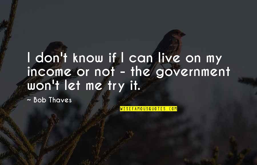 Try To Live Without Me Quotes By Bob Thaves: I don't know if I can live on