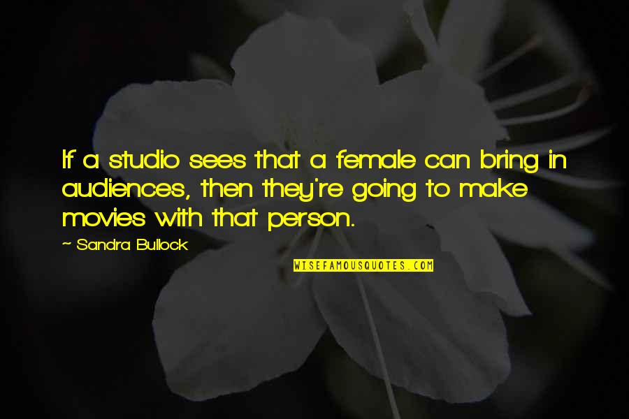 Try To Live Without Me Quotes By Sandra Bullock: If a studio sees that a female can