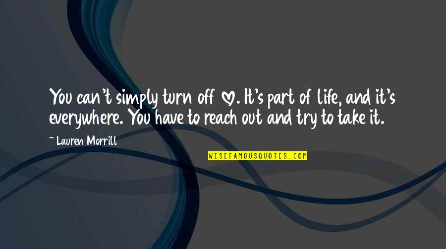 Try To Love You Quotes By Lauren Morrill: You can't simply turn off love. It's part