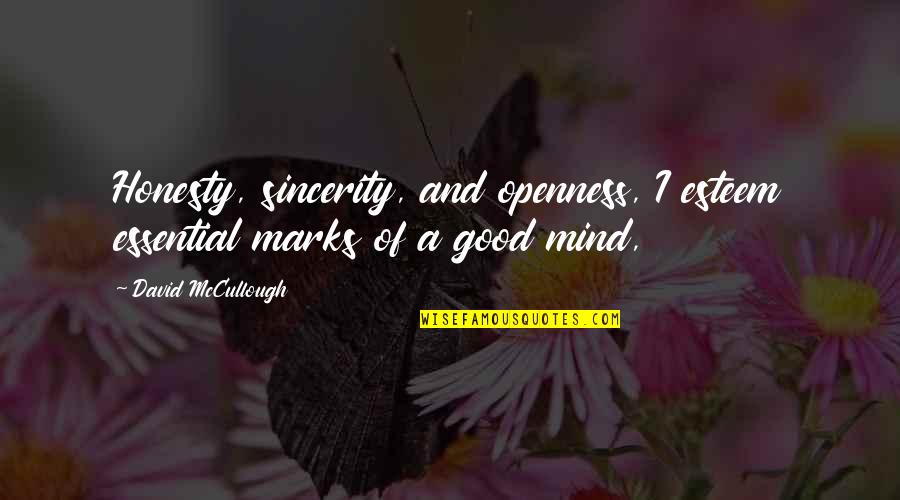 Try To Love Yourself Quotes By David McCullough: Honesty, sincerity, and openness, I esteem essential marks Try To Love Yourself Quotes By David McCullough: Honesty, sincerity, and openness, I esteem essential marks