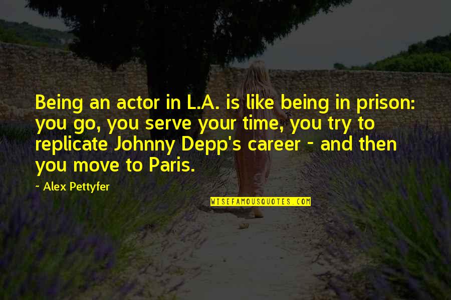 Try To Move On Quotes By Alex Pettyfer: Being an actor in L.A. is like being