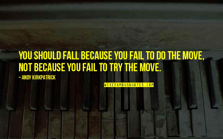 Try To Move On Quotes By Andy Kirkpatrick: You should fall because you fail to do