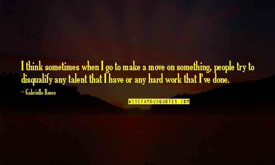 Try To Move On Quotes By Gabrielle Reece: I think sometimes when I go to make