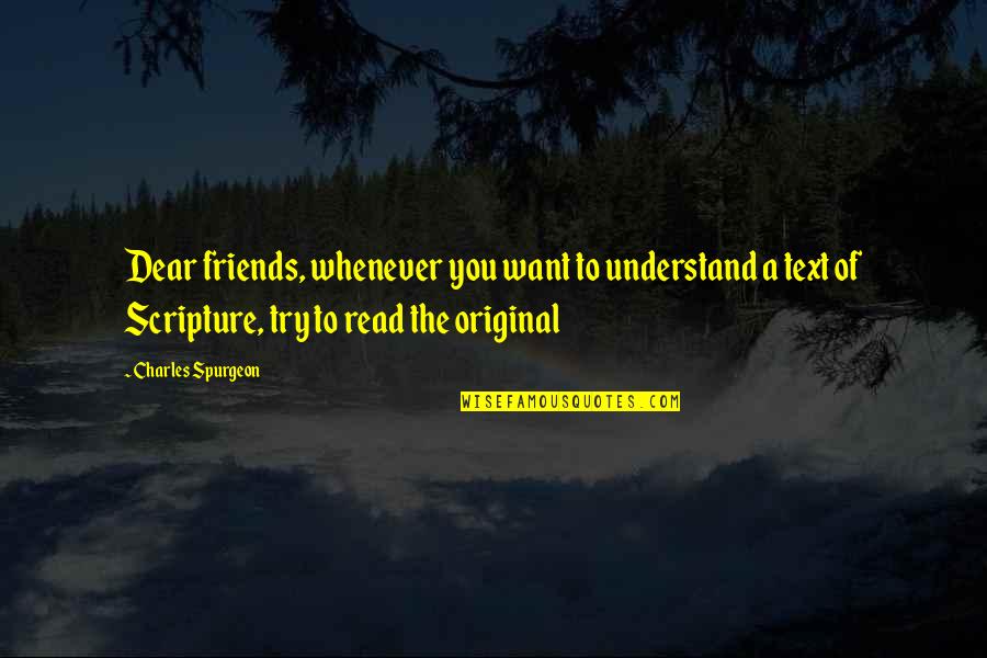 Try To Understand You Quotes By Charles Spurgeon: Dear friends, whenever you want to understand a