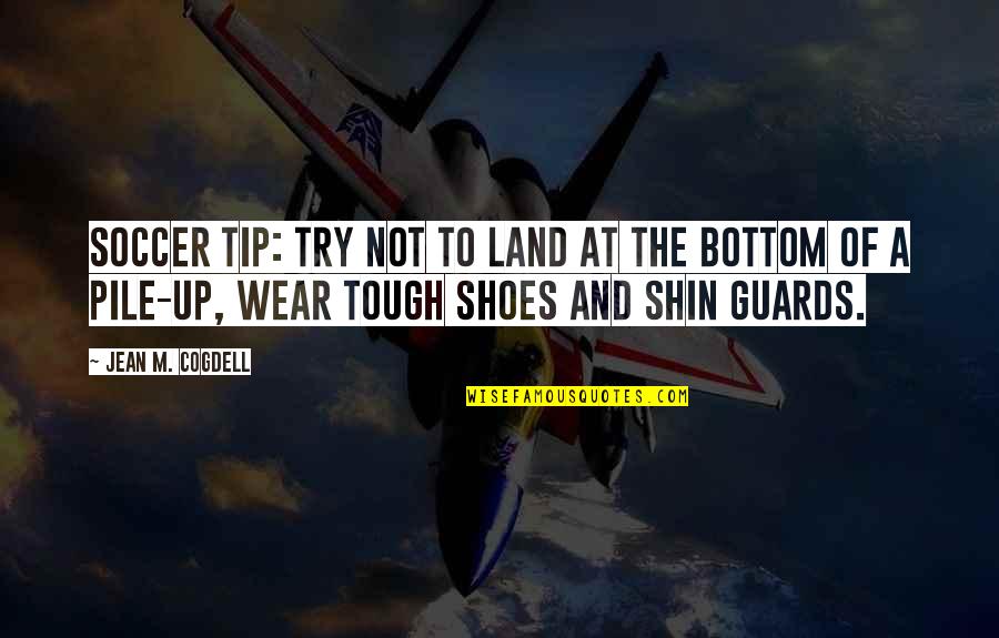 Try To Wear My Shoes Quotes By Jean M. Cogdell: Soccer Tip: Try not to land at the