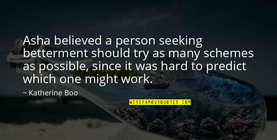Try Work Hard Quotes By Katherine Boo: Asha believed a person seeking betterment should try
