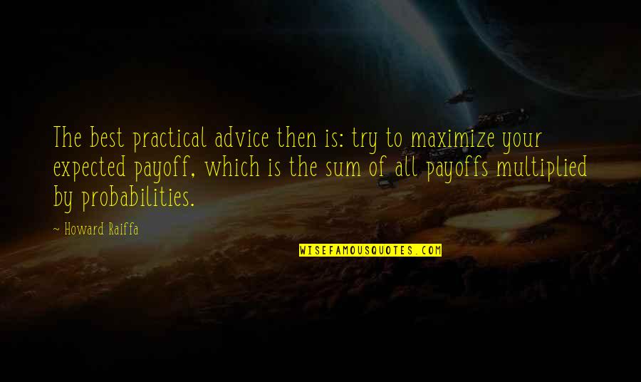 Try Your Best Quotes By Howard Raiffa: The best practical advice then is: try to