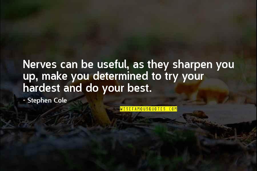 Try Your Best Quotes By Stephen Cole: Nerves can be useful, as they sharpen you