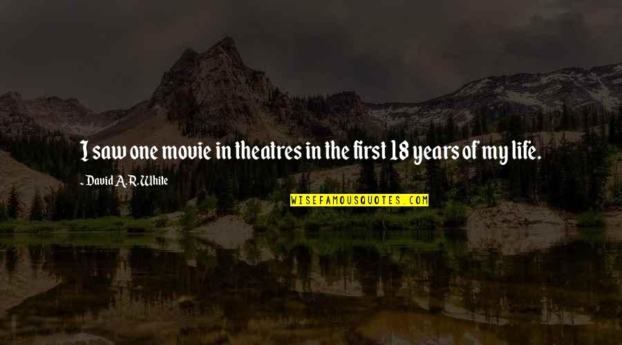 Trybas Country Quotes By David A.R. White: I saw one movie in theatres in the Trybas Country Quotes By David A.R. White: I saw one movie in theatres in the